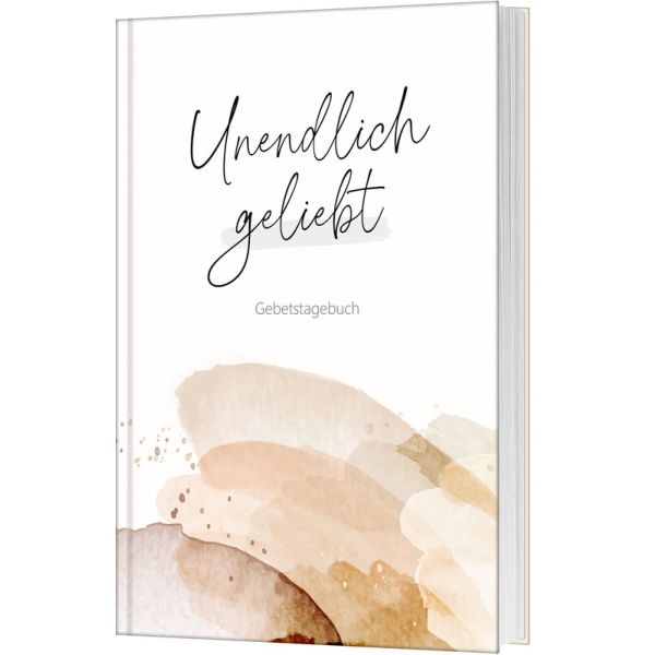 Unendlich geliebt - Gebetstagebuch Unendlich geliebt - Gebetstagebuch