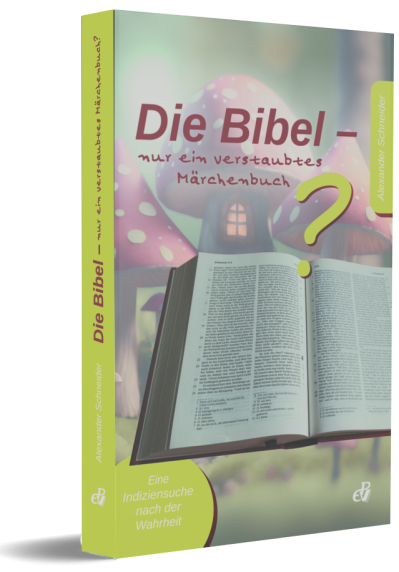 Die Bibel – nur ein verstaubtes Märchenbuch? Die Bibel – nur ein verstaubtes Märchenbuch?