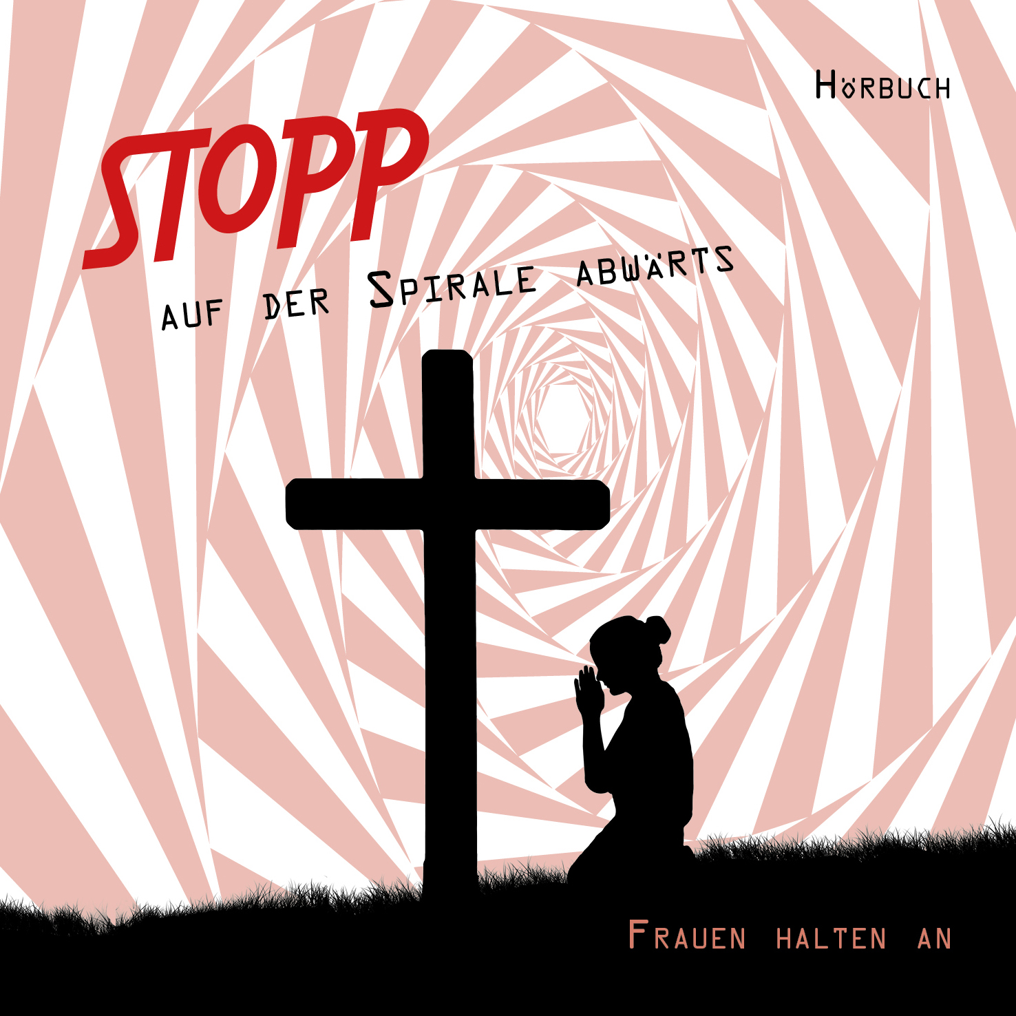 Stopp auf der Spirale abwärts - Frauen halten an - Hörbuch