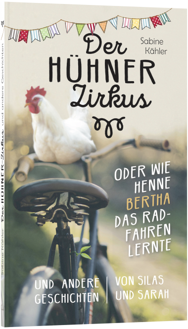 Der Hühnerzirkus oder Wie Henne Bertha das Radfahren lernte