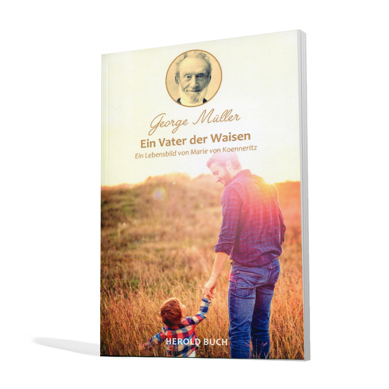 George Müller – Ein Vater der Weisen