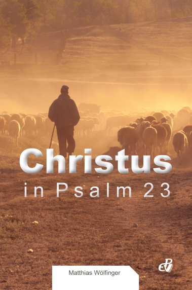 Christus in Psalm 23 Christus in Psalm 23
