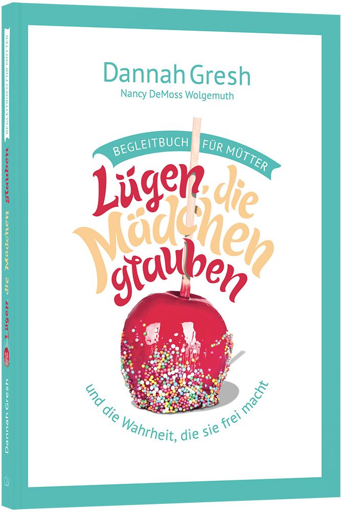 Lügen, die Mädchen glauben – Begleitbuch für Mütter Lügen, die Mädchen glauben – Begleitbuch für Mütter