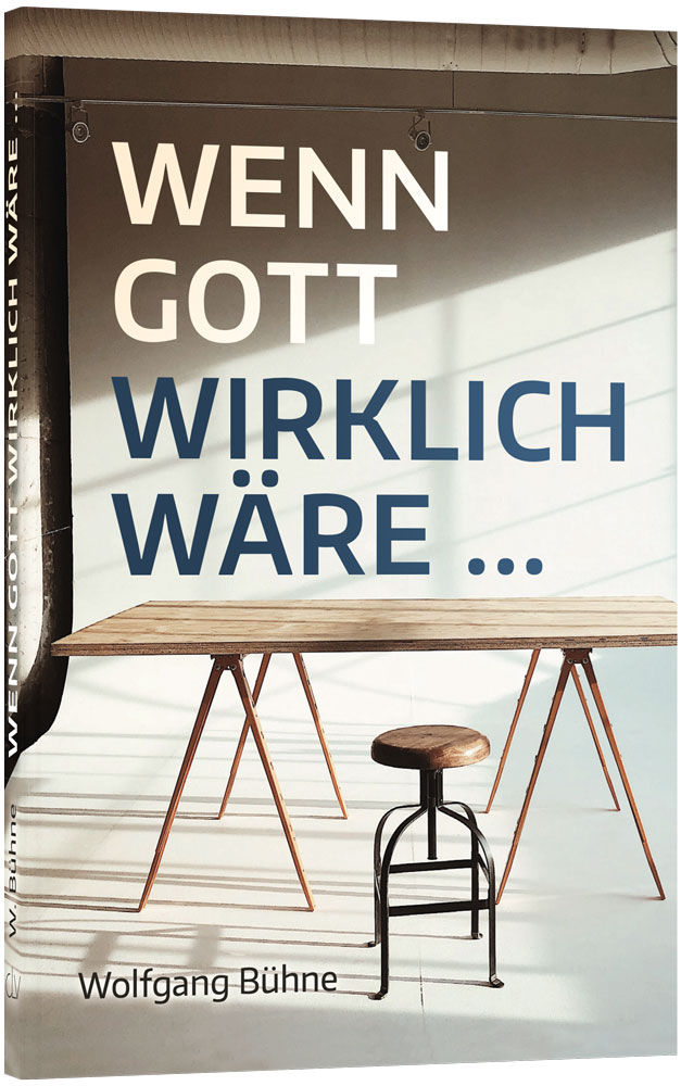 Wenn-Gott-wirklich-ware-clv_wenn-gott-wirklich-waere_wolfgang-buehne_256409_01 Wenn Gott wirklich wäre …