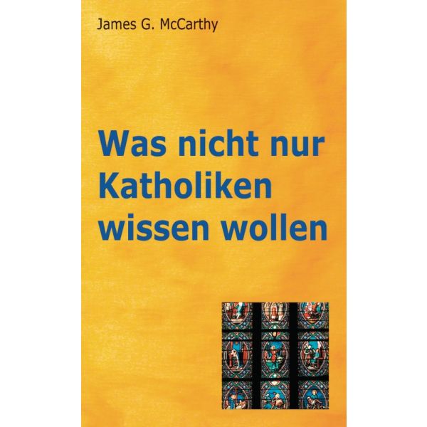 Was nicht nur Katholiken wissen wollen Was nicht nur Katholiken wissen wollen