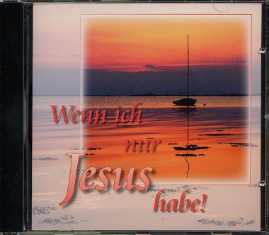 Wenn ich nur Jesus habe!