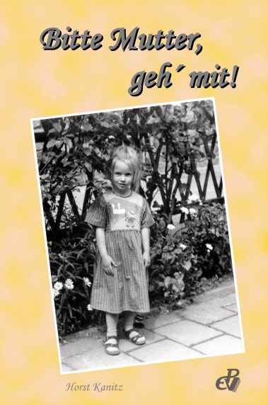 Bitte Mutter, geh mit! Bitte Mutter, geh mit!