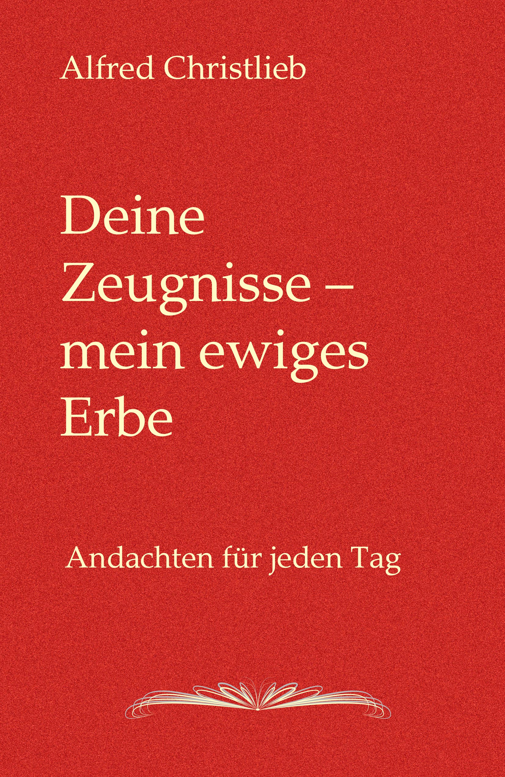 Deine Zeugnisse - mein ewiges Erbe Deine Zeugnisse - mein ewiges Erbe