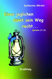 Einen jeglichen dünkt sein Weg recht