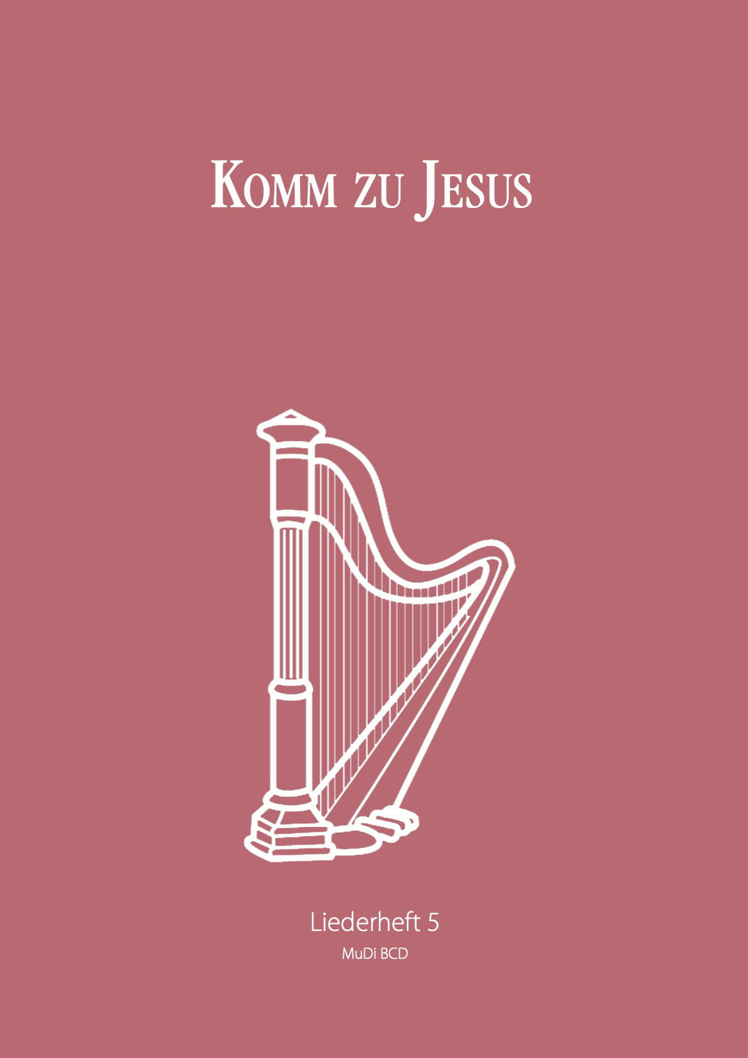 Liederheft - Komm zu Jesus Liederheft - Komm zu Jesus