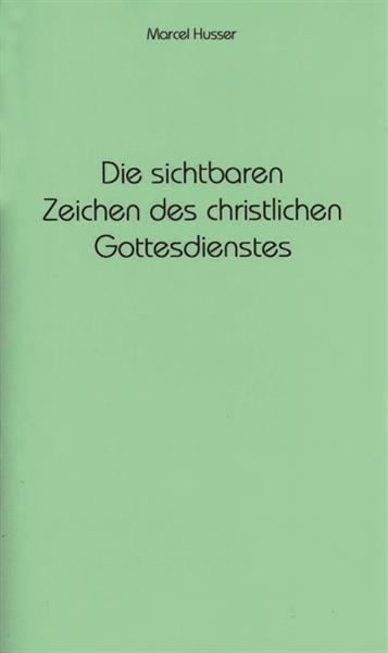 Die sichtbaren Zeichen des christlichen Gottesdienstes